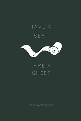 Have A Seat Take A Sheet Klo Gästebuch: Klo-Gästebuch A5 - Das Toiletten Gästebuch zum Ausfüllen I Perfektes Geschenk zum Einzug, Erste Wohnung, WG Party für das Gästeklo I Kloordnung Kloregeln