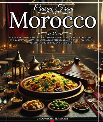 Cuisine from Morocco More of 210 emblematic recipes, simple And famous of Morocco, as well as a variety of North African and Mediterranean delights: couscous, tagines, cakes, drinks, and much more.