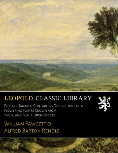 Flora of Jamaica: Containing Descriptions of the Flowering Plants Known from the Island. Vol. I. Orchidaceae