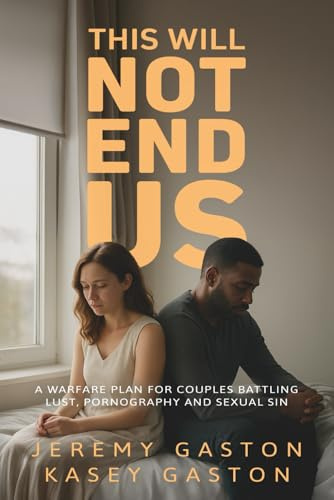This Will Not End Us: A warfare plan for couples battling lust, pornography and sexual sin