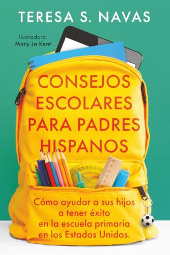 CONSEJOS ESCOLARES PARA PADRES HISPANOS: Cómo ayudar a sus hijos a tener éxito en la escuela primaria en los Estados Unidos.