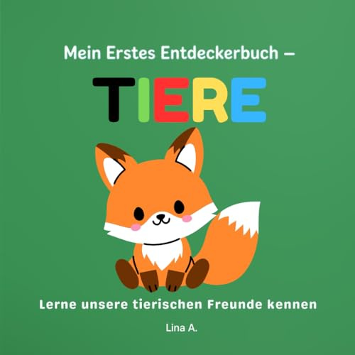 Mein erstes Entdeckerbuch – Tiere: Lerne unsere tierischen Freunde kennen- Bilderbuch für Babys ab 0 Jahren („Meine ersten Entdecker-Momente – Farben, Tiere & Daheim“)