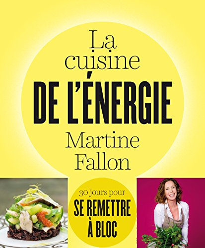 La cuisine de l'énergie: 30 jours pour se remettre à bloc ! (pratique)