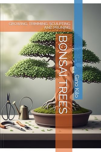 BONSAI TREES: GROWING, TRIMMING, SCULPTING AND PRUNING (Passioni)