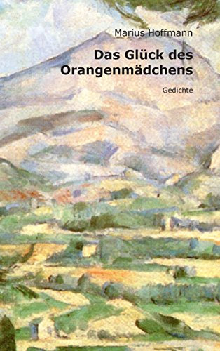 Das Glück des Orangenmädchens: Gedichte