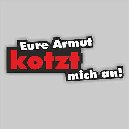 easydruck24de Aufkleber Eure Armut kotzt Mich an! 16 cm - kfz212 | witterungsbeständig, vergilbungsfrei, UV-beständig, für Auto Roller LKW