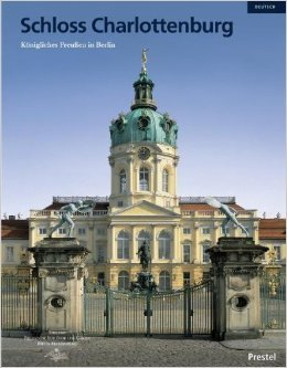Schloss Charlottenburg: Königliches Preußen in Berlin von Rudolf G. Scharmann ( 26. März 2003 )