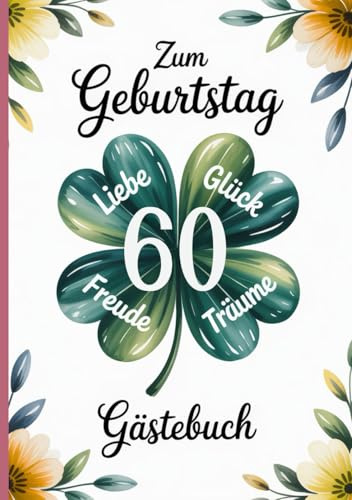 Gästebuch zum 60. Geburtstag: Erinnerungsbuch mit Kleeblatt-Design - verzierte Seiten mit Rahmen und Kleeblättern für persönliche Einträge, Fotos & kreative Gestaltung der Gratulanten