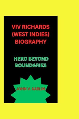 VIV RICHARDS (WEST INDIES) BIOGRAPHY: HERO BEYOND BOUNDARIES