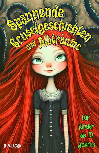 Spannende Gruselgeschichten und Albträume für Kinder ab 10 Jahren: Horrorgeschichten über gruselige Monster in einer Fantasy-Welt, in der clevere ... erleben und Freundschaft sowie Mut entdecken
