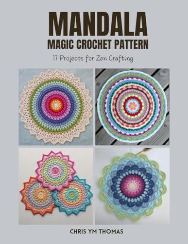 Mandala Magic Crochet Pattern: 17 Projects for Zen Crafting