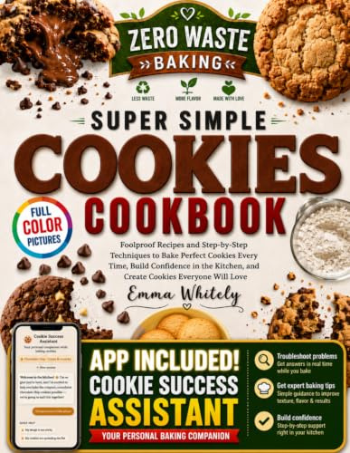 Super Simple Cookies Cookbook: Foolproof Recipes and Step-by-Step Techniques to Bake Perfect Cookies Every Time, Build Confidence in the Kitchen, and Create Cookies Everyone Will Love