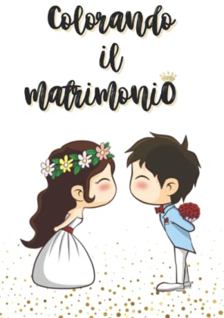 Colorando IL Matrimonio: Libro Da Colorare per Intrattenere I Bambini Durante IL Matrimonio, Con Disegni E Giochi, Idea per Segnaposto Bimbi Da Inserire Nella Wedding Bag Baby