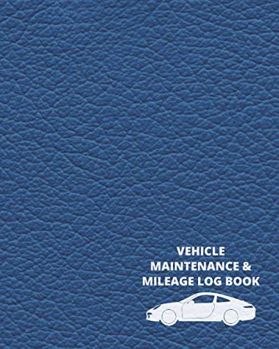 Vehicle Maintenance & Mileage Log Book: A Blue Color Faux Leather Matte Cover / Car Mileage And Vehicle Maintenance Log Book Template / Auto Log Book Plus
