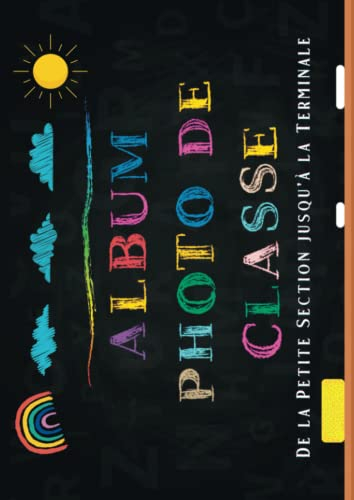 Album Photo de Classe: Carnet à compléter de la maternelle jusqu'au lycée, pour conserver en souvenir les photos d'école de vos enfants