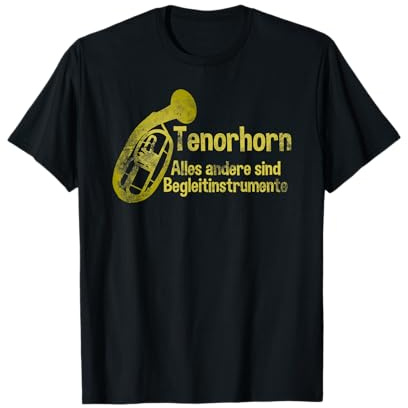 Tenorhorn - Alles andere sind Begleitsinstrumente T-Shirt