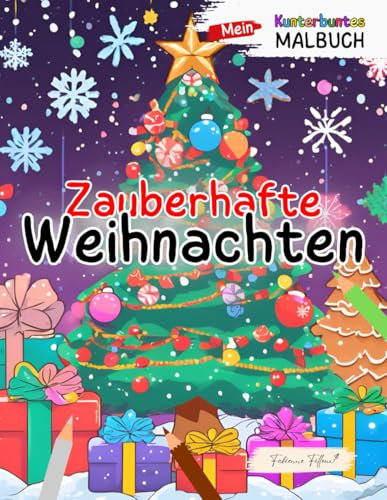 Mein kunterbuntes Malbuch: Zauberhafte Weihnachten: Malbuch für Kinder ab 5 Jahren | Schneemänner | Tannenzweige | magische Reentiere | ... |Entspannung | Konzentration | Feinmoto
