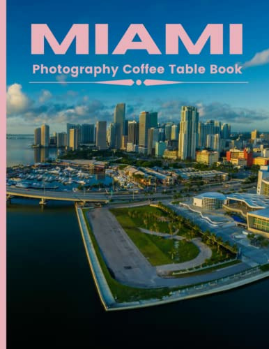 Miami Photography Coffee Table Book: Cool Pictures That Create An Idea For You About The Area,Florida,United States ,Buildings style , Cultural And ... All Travels and Pictures browsing Lovers