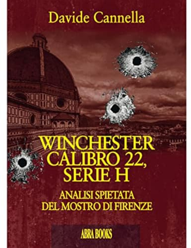 Winchester calibro 22, serie h. Analisi spietata del mostro di Firenze
