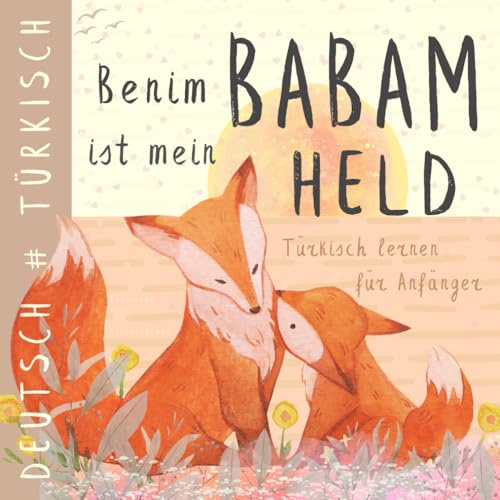 Benim Babam Türkisch lernen für Anfänger, Türkische Kinderbücher: Zweisprachiges TÜRKISCH Deutsches Buch für Kinder, Deutsche Sprache für Türken, Türkce kitaplar cocuk