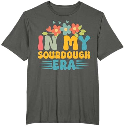 Funny Baking Quote, Bread Maker Design In My Sourdough Era T-Shirt