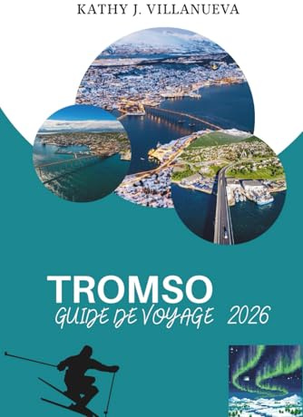 GUIDE DE VOYAGE TROMSO 2026: Un voyage dans le cœur arctique du nord de la Norvège, fait de fjords, aurores boréales, soleil de minuit, héritage sami et paysages sauvages à la frontière de l'Europe