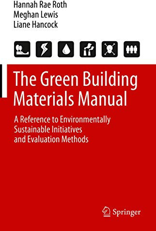 The Green Building Materials Manual: A Reference to Environmentally Sustainable Initiatives and Evaluation Methods