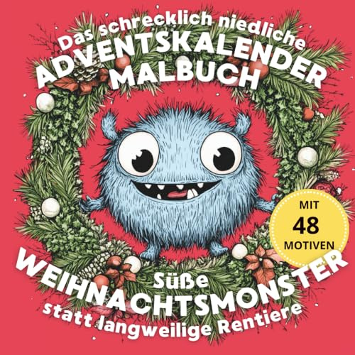 Das schrecklich niedliche Adventskalender-Malbuch: Süße Weihnachtsmonster statt langweilige Rentiere! (Schrecklich niedliche Monster-Malbücher, Band 1)