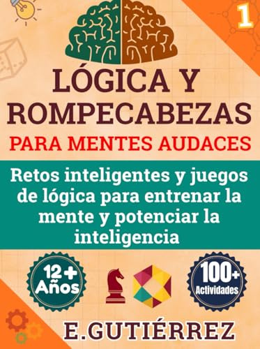 LÓGICA Y ROMPECABEZAS PARA MENTES AUDACES: Retos inteligentes, acertijos y juegos de lógica para entrenar la mente, mejorar la memoria, la ... pensamiento crítico en jóvenes desde 12 años.