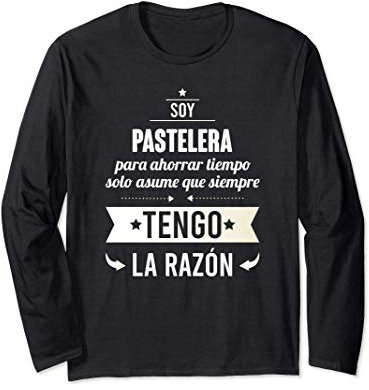 Regalos para PASTELERAS - Soy Pastelera Tengo Razón Manga Larga