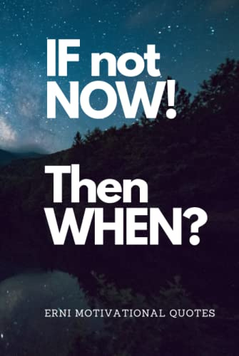 If not now, then when?: Motivational Notebook, Journal, Diary