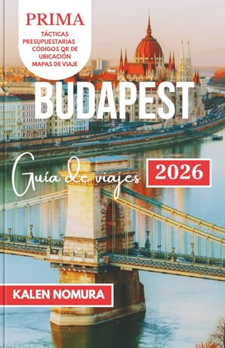 BUDAPEST Guía de viajes: Calles históricas, baños termales, vistas al Danubio, castillos y sabores locales