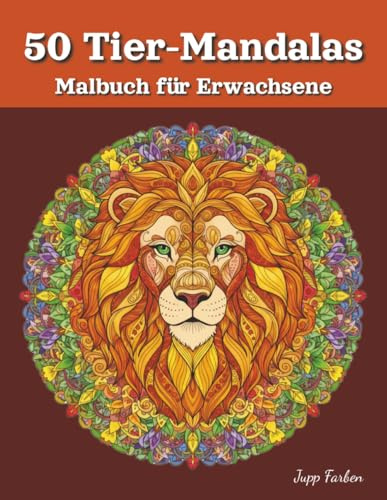 50 Tier-Mandalas Malbuch für Erwachsene: Entspannendes Malbuch mit majestätischen Motiven (Löwe, Eule, Wolf & Co). Kreative Auszeit für mehr Achtsamkeit und Ruhe im Reich der Tiere.