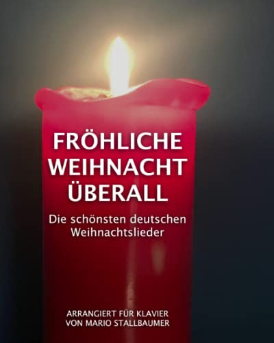 Fröhliche Weihnacht überall: Die schönsten deutschen Weihnachtslieder: Klaviernoten zum Spielen und Mitsingen
