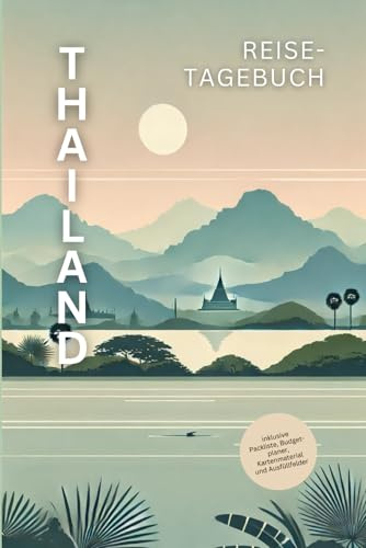 Thailand Reisetagebuch: Abenteuer im Land des Lächelns – Ein unvergessliches Thailand-Reisetagebuch