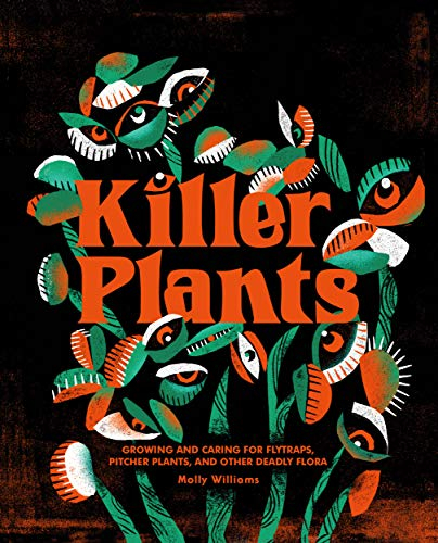 Killer Plants: Growing and Caring for Flytraps, Pitcher Plants, and Other Deadly Flora (English Edition)