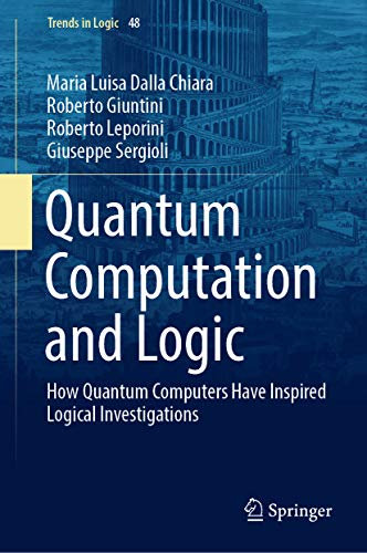 Quantum Computation and Logic: How Quantum Computers Have Inspired Logical Investigations (Trends in Logic Book 48)