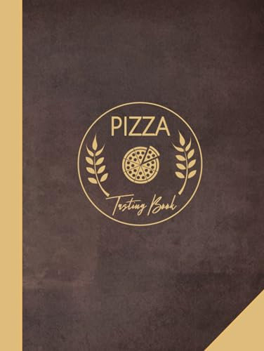 Pizza Tasting Book: Pizza Lover Journal. Detail & Track Every Slice. Ideal for Foodies, Chefs, and Pizzeria Enthusiasts