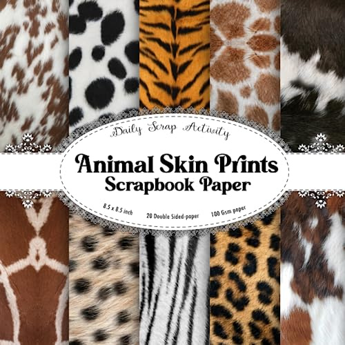 Animal Skin Scrapbook Paper: Animals Realistic Prints For Scrapbooking, Decorative Pattern for Gift Wrapping, Decoupage, Junk Journals and Card ... Art Craft Projects, Collage, Mixed Media Art