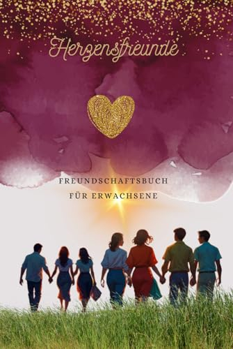 Freundschaftsbuch für Erwachsene: Herzensfreunde, zum einschreiben von Freunde die einen sehr ans Herz gewachsen sind.