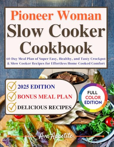 Pioneer Woman Slow Cooker Cookbook: 60-Day Meal Plan of Super Easy, Healthy, and Tasty Crockpot & Slow Cooker Recipes for Effortless Home-Cooked Comfort