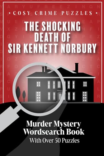 Cosy Crime Puzzles: The Shocking Death of Sir Kennett Norbury: Murder Mystery Wordsearch Book with over 50 Puzzles