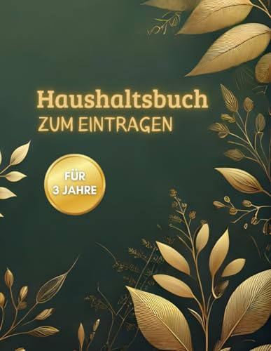 Haushaltsbuch zum Eintragen: Kontrolle über Finanzen I Übersichtlicher 3 Jahres Finanzplaner für enorme Einsparungen und den perfekten Überblick