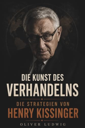 Die Kunst des Verhandelns: Die Strategien von Henry Kissinger