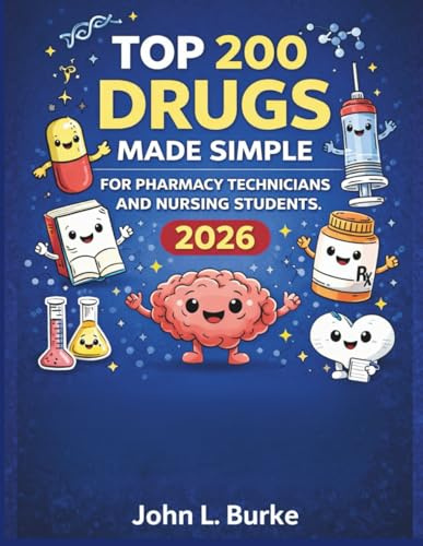 Top 200 Drugs Made Simple for Pharmacy Technicians and Nursing Students 2026: High-Yield Pharmacology Study Guide with Memory Tricks, Mechanism of ... Pass PTCB and Nursing Exams with Confidence
