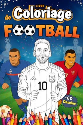 Livre de Coloriage Football: 60 Pages à Colorier | Stars de foot, Logos de Grands Clubs, Maillots et 2 Bonus Surprises | Pour Enfants, Ados et ... Ballon Rond | Éducatif, Inspirant et Amusant.