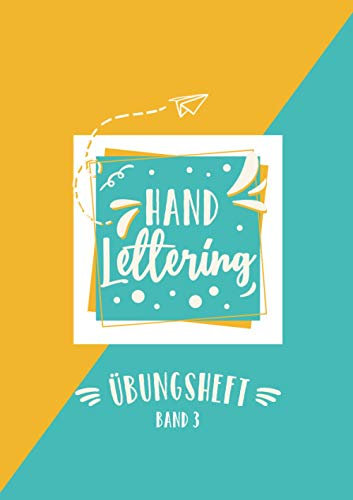 Handlettering Übungsheft Band 3: A4 Handlettering Übungsheft für Anfänger und Fortgeschrittene. Handlettering Alphabete für Kalligraphie Übungen.