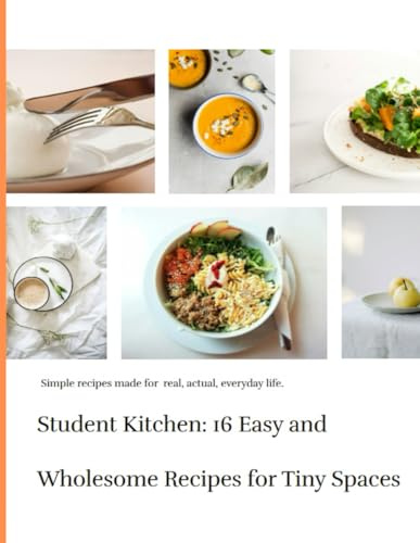Student Kitchen: 16 Easy and Wholesome Recipes for Tiny Spaces