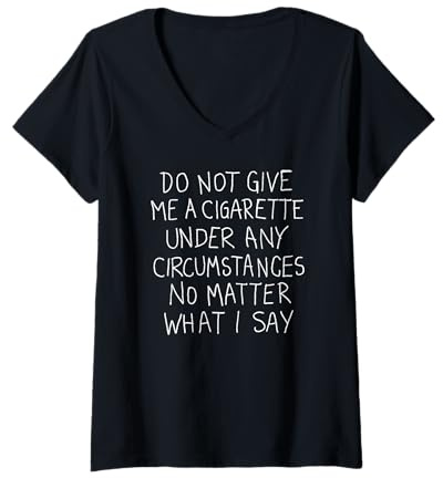 Femme Ne me Donnez Pas de Cigarette en Aucun Cas arrêter de Fumer T-Shirt avec Col en V
