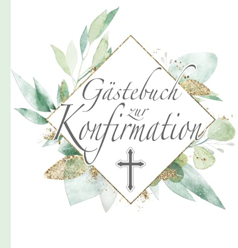 Gästebuch zur Konfirmation: Christliches Design Weiß Grün Gold mit Olivenzweigen & Kreuz I Jungen & Mädchen I Geschenkidee & Kirchen Deko zur Feier I ... Wünsche, Geschenkeliste I Evangelische Konfi